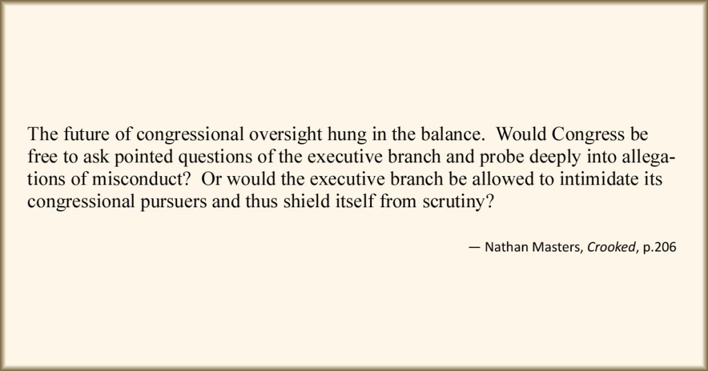 Quotation discussing congressional oversight and the relationship between Congress and the executive branch, attributed to Nathan Masters from the book 'Crooked'.